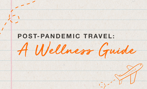 A Wellness Guide to Post-Pandemic Travel